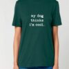Tricou din bumbac organic Premium-My dog thinks I'm cool, Unisex