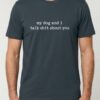 Tricou din bumbac organic Premium-My dog and I talk shit about you, Unisex