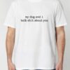 Tricou din bumbac organic Premium-My dog and I talk shit about you, Barbati