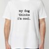 Tricou din bumbac organic Premium-My dog thinks I'm cool, Barbati