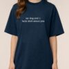 Tricou bumbac organic Oversized-My dog and I talk shit about you, Unisex