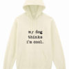 Hanorac printat-My dog thinks I'm cool, Unisex