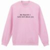 Bluza printata-My dog and I talk shit about you, Unisex