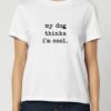 Tricou din bumbac organic Premium-My dog thinks I'm cool, Femei